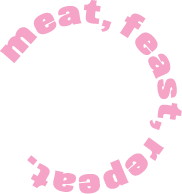Meat, Feast, repeat!